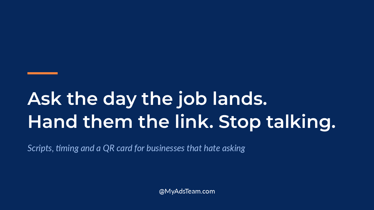 Navy graphic with white text reading Ask the day the job lands. Hand them the link. Stop talking. My Ads Team.