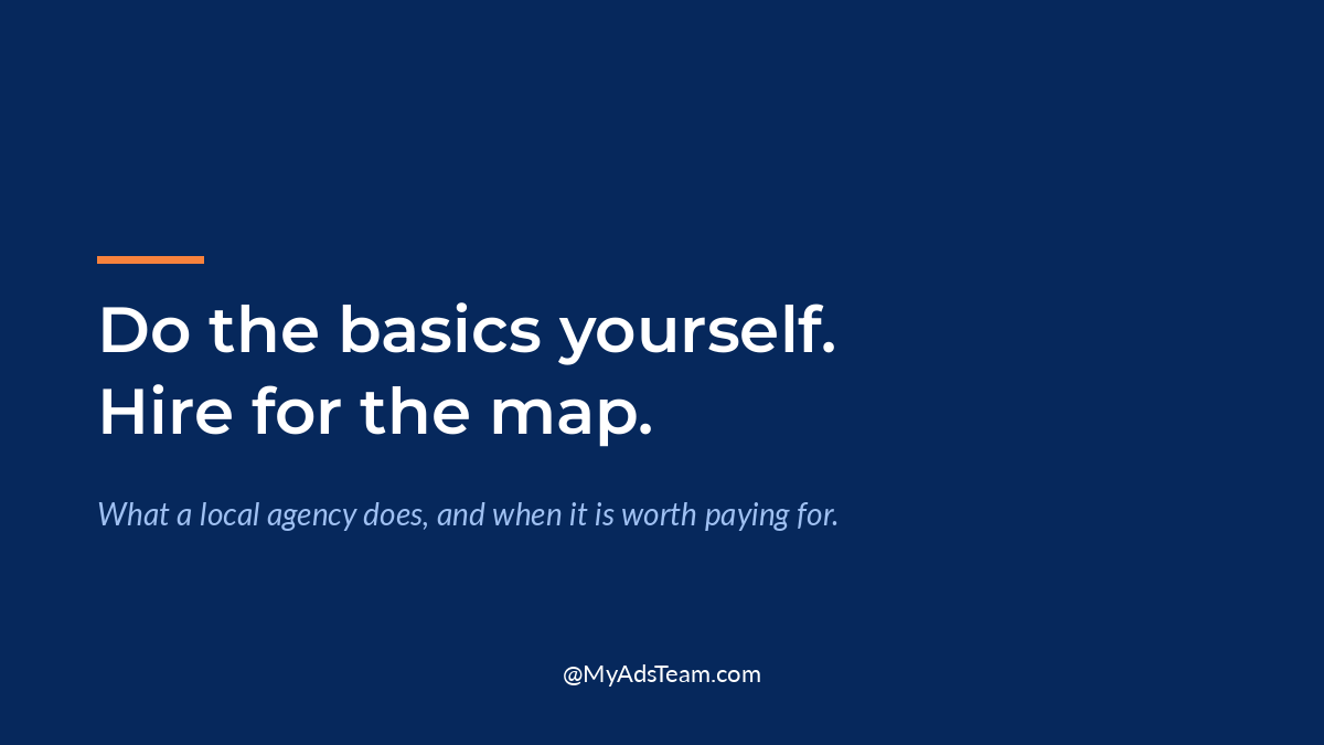 Navy graphic with white text reading Do the basics yourself. Hire for the map. My Ads Team.